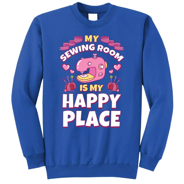 Sewing Room Machine Funny Sew Quilting Seamstress Sewer Gift Tall Sweatshirt