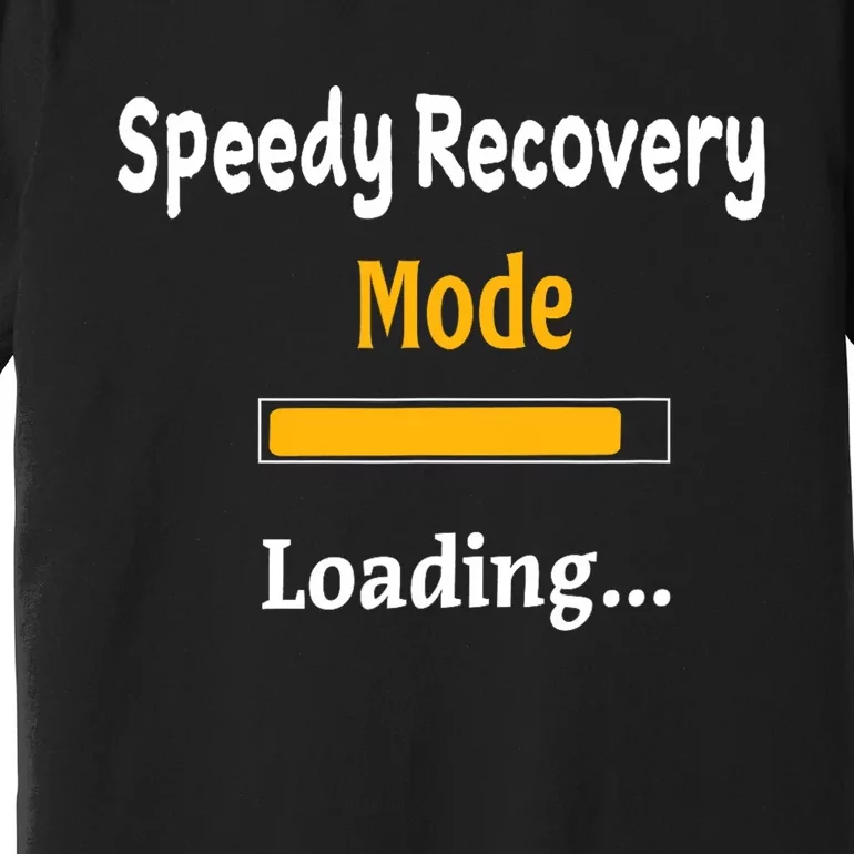 Speedy Recovery Mode Loading Get Well Soon Feel Better Premium T-Shirt