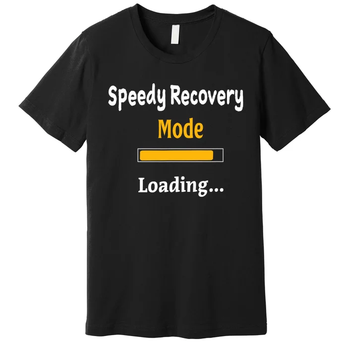 Speedy Recovery Mode Loading Get Well Soon Feel Better Premium T-Shirt