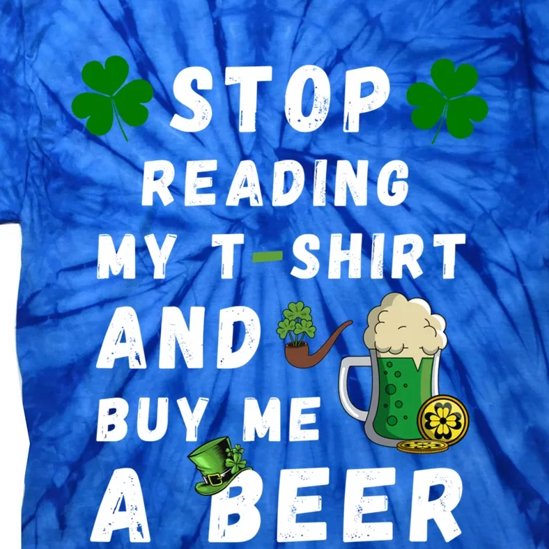 Stop Reading My Cute Gift St Patrick Gift For St Patrick's Day Gift Tie-Dye T-Shirt