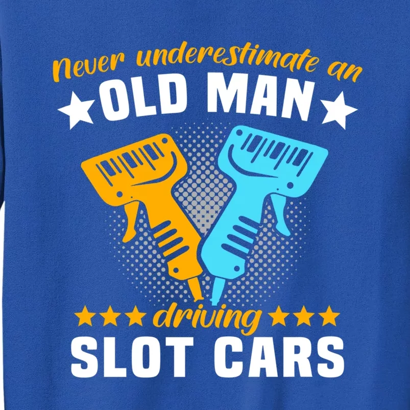 Slot Racing Never Understimate Old Driving Slot Car Gift Tall Sweatshirt