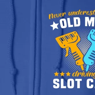 Slot Racing Never Understimate Old Driving Slot Car Gift Full Zip Hoodie