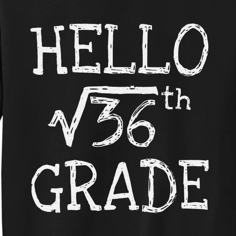 Square Root Of 36 Back To School 6th Sixth Grade Math Funny Tall Sweatshirt