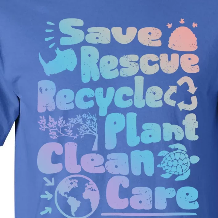 Save Rescue Recycle Plan Clean Care Climate Change Meaningful Gift Tall T-Shirt