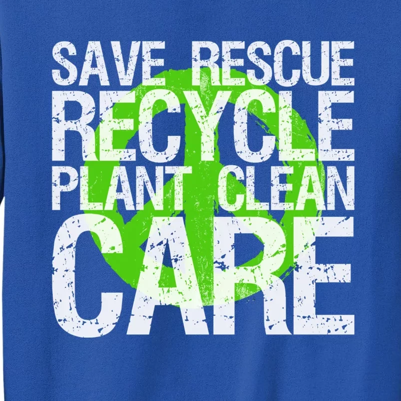 Save Rescue Recycle Plant Clean Care Gift Earth Awareness Gift Sweatshirt