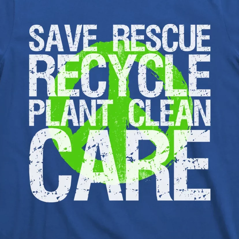 Save Rescue Recycle Plant Clean Care Gift Earth Awareness Gift T-Shirt