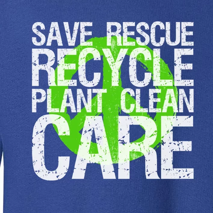 Save Rescue Recycle Plant Clean Care Gift Earth Awareness Gift Toddler Sweatshirt