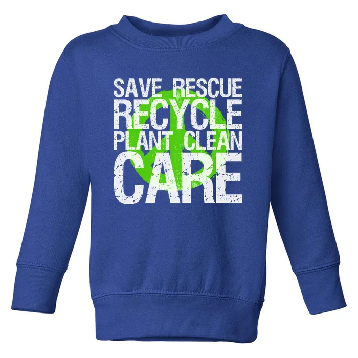 Save Rescue Recycle Plant Clean Care Gift Earth Awareness Gift Toddler Sweatshirt