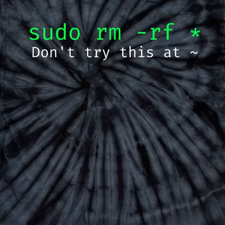 Sudo Rm Rf Don’T Try This At Tie-Dye T-Shirt