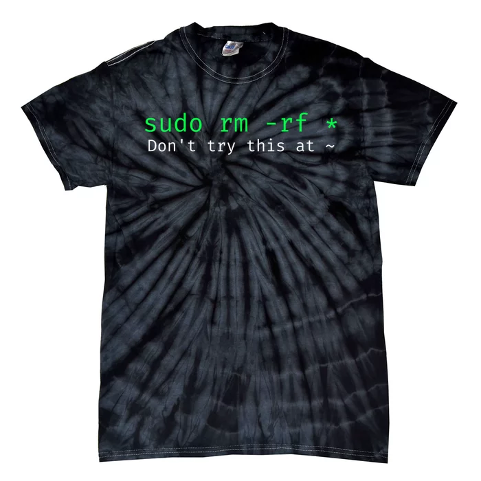 Sudo Rm Rf Don’T Try This At Tie-Dye T-Shirt