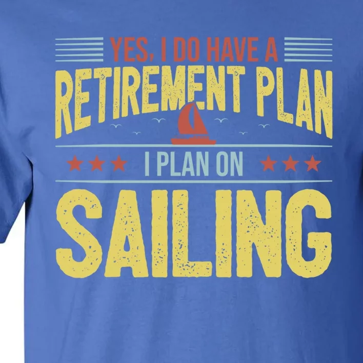 Sailing Retiret Retiree Pension Retired Old Gift Boating Gift Tall T-Shirt