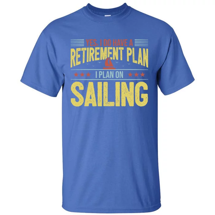 Sailing Retiret Retiree Pension Retired Old Gift Boating Gift Tall T-Shirt