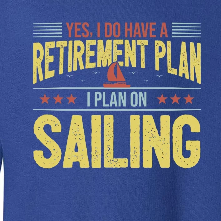 Sailing Retiret Retiree Pension Retired Old Gift Boating Gift Toddler Sweatshirt