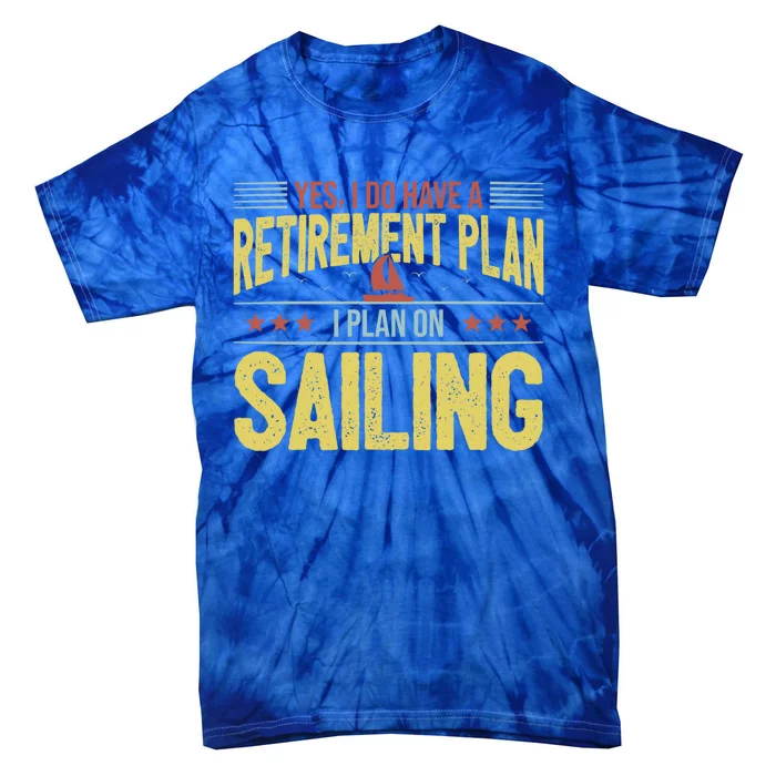 Sailing Retiret Retiree Pension Retired Old Gift Boating Gift Tie-Dye T-Shirt