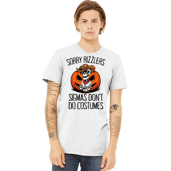 Sorry Rizzlers Sigmas DonT Do Costumes Alpha Gen Premium T-Shirt