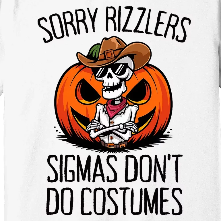 Sorry Rizzlers Sigmas DonT Do Costumes Alpha Gen Premium T-Shirt