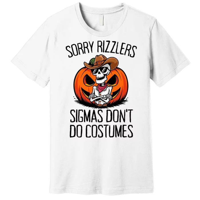 Sorry Rizzlers Sigmas DonT Do Costumes Alpha Gen Premium T-Shirt