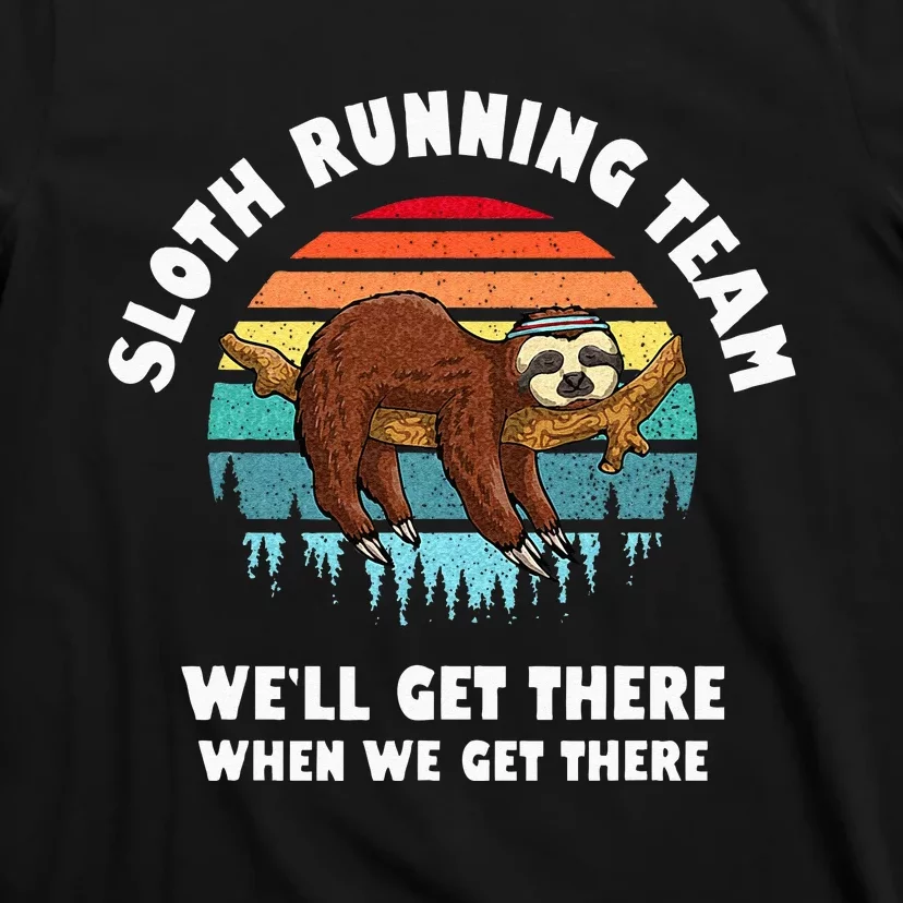 Sloth Running Team Well Get There When We Get There T-Shirt