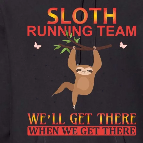 Sloth Running Team We'll Get There When We Get There Premium Hoodie