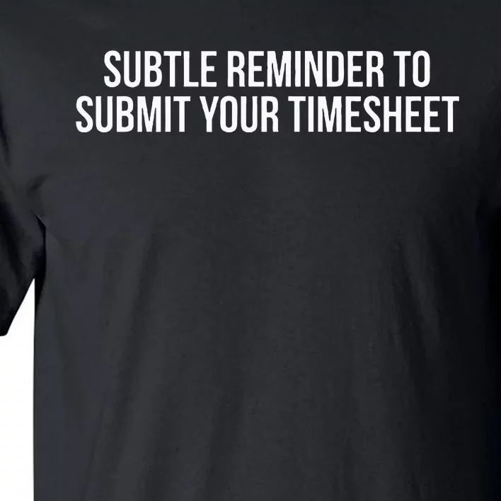 Subtle Reminder To Submit Your Timesheet Funny Hr Gift Tall T-Shirt