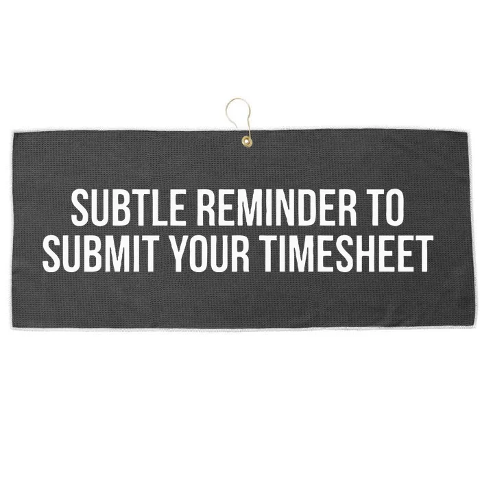 Subtle Reminder To Submit Your Timesheet Funny Hr Gift Large Microfiber Waffle Golf Towel