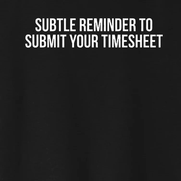 Subtle Reminder To Submit Your Timesheet Funny Hr Gift Women's Crop Top Tee