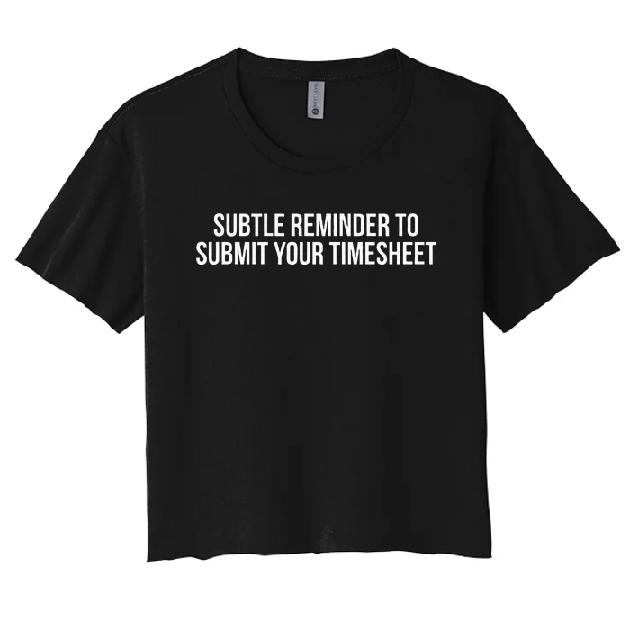 Subtle Reminder To Submit Your Timesheet Funny Hr Gift Women's Crop Top Tee