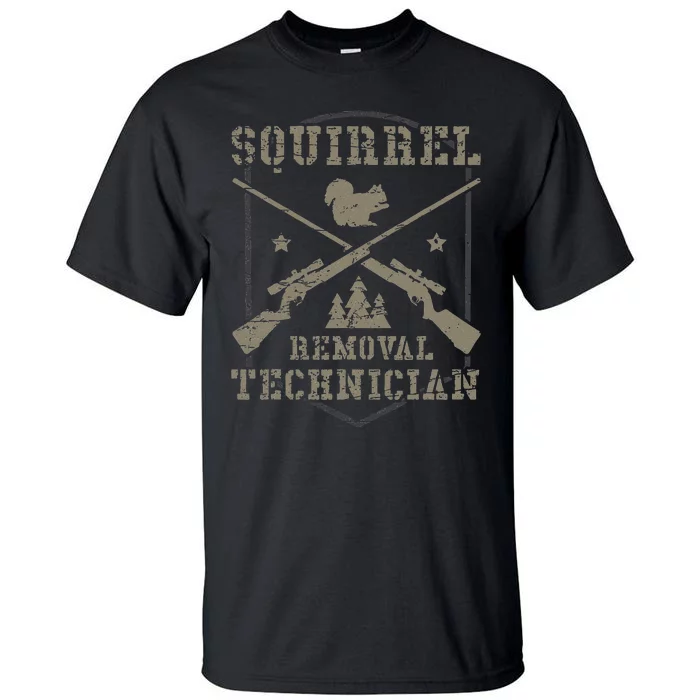 Squirrel Removal Technician Squirrel Hunting Squirrel Hunter Tall T-Shirt