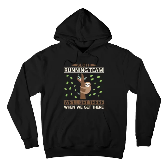 Sloth Running Team We'll Get There When We Get There Hoodie