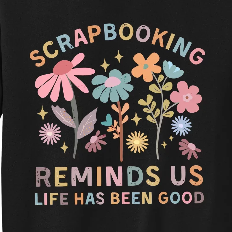 Scrapbooking Reminds Us Life Has Been Good Tall Sweatshirt