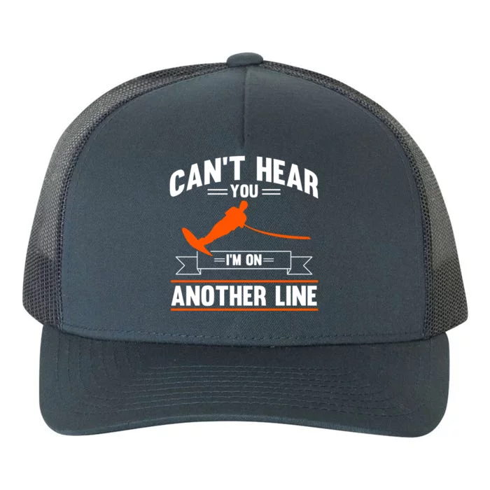 Ski Rope Water Skiing Cant Hear You Im On Another Line Cute Gift Yupoong Adult 5-Panel Trucker Hat