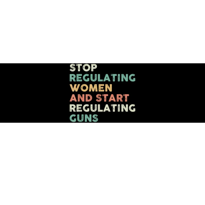 Stop Regulating Women And Start Regulating Guns Gun Control Women's Rights Bumper Sticker