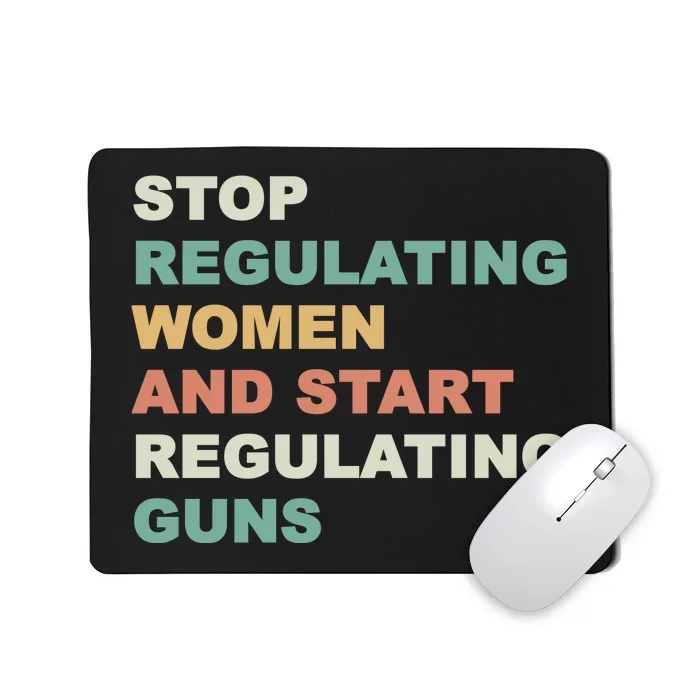 Stop Regulating Women And Start Regulating Guns Gun Control Women's Rights Mousepad