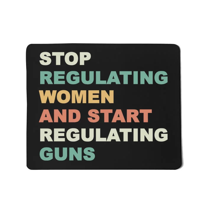 Stop Regulating Women And Start Regulating Guns Gun Control Women's Rights Mousepad