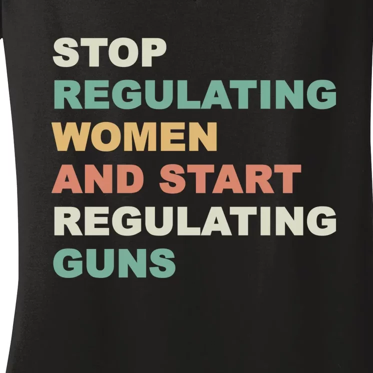 Stop Regulating Women And Start Regulating Guns Gun Control Women's Rights Women's V-Neck T-Shirt