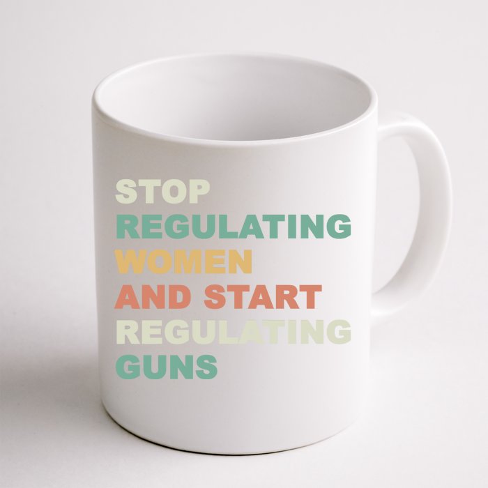 Stop Regulating Women And Start Regulating Guns Gun Control Women's Rights Front & Back Coffee Mug