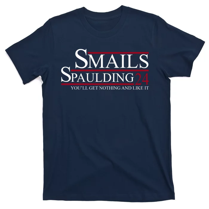 Smails Spaulding 2024 You'll Get Nothing And Like It T-Shirt