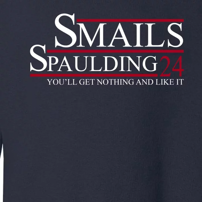 Smails Spaulding 2024 You'll Get Nothing And Like It Toddler Sweatshirt