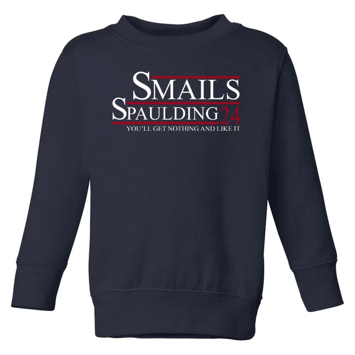 Smails Spaulding 2024 You'll Get Nothing And Like It Toddler Sweatshirt