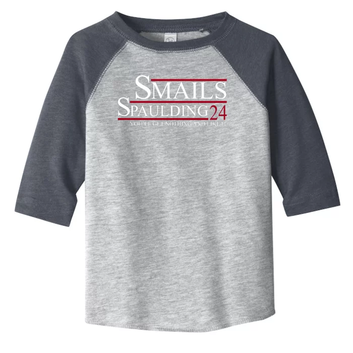 Smails Spaulding 2024 You'll Get Nothing And Like It Toddler Fine Jersey T-Shirt