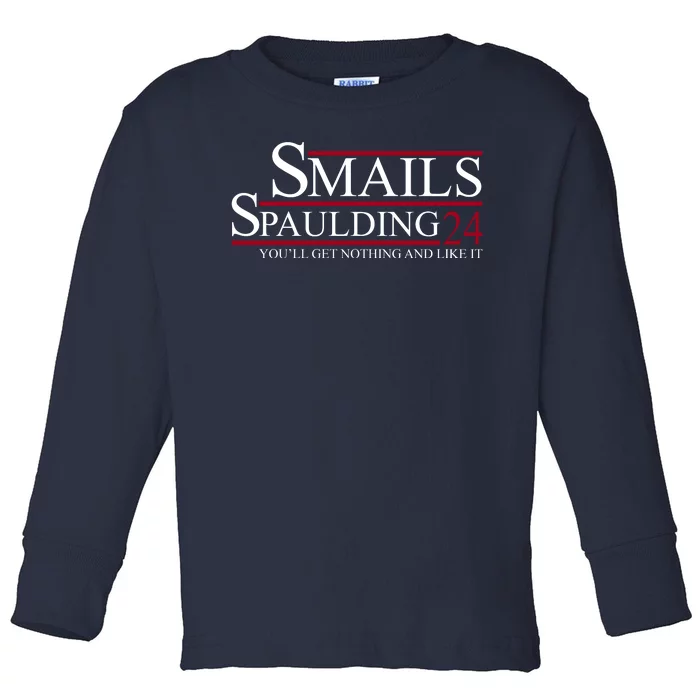 Smails Spaulding 2024 You'll Get Nothing And Like It Toddler Long Sleeve Shirt