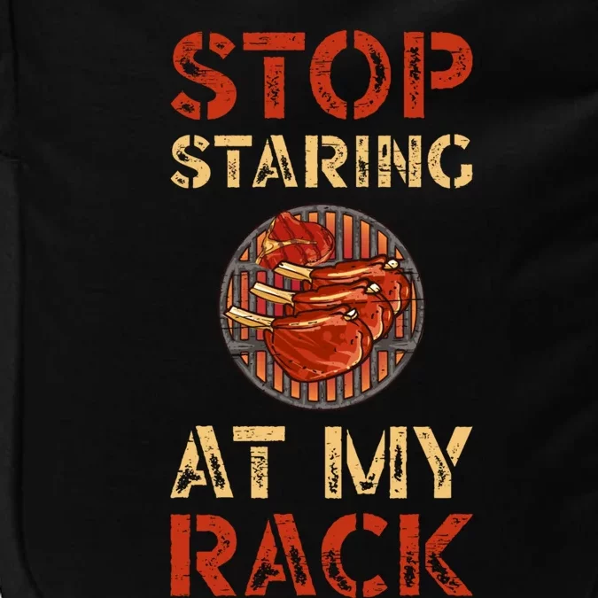 Stop Staring At My Rack Barbecue Grill Griller Grillfather Gift Impact Tech Backpack