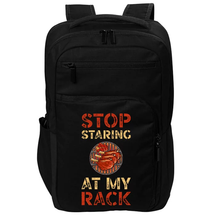 Stop Staring At My Rack Barbecue Grill Griller Grillfather Gift Impact Tech Backpack