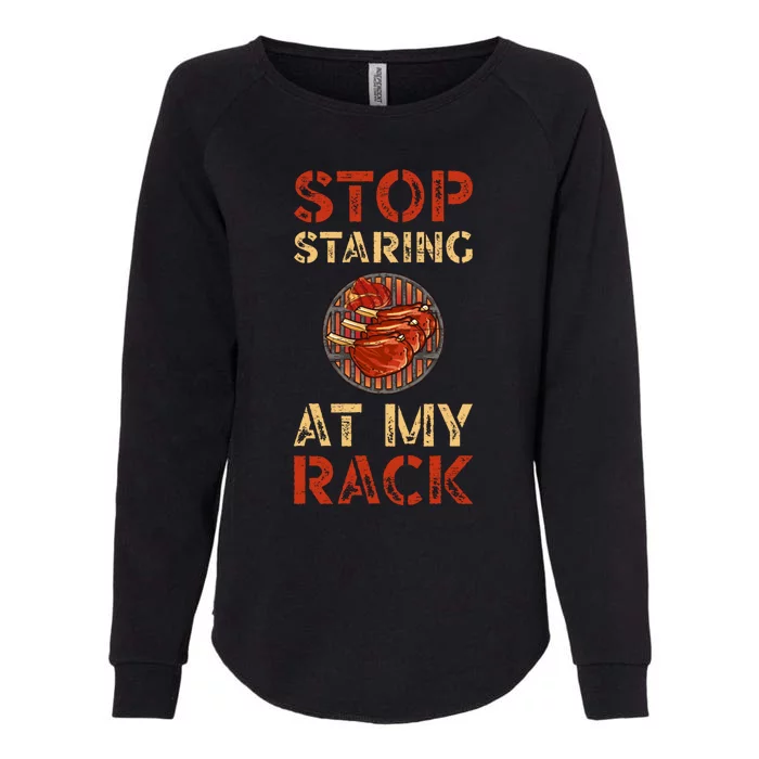 Stop Staring At My Rack Barbecue Grill Griller Grillfather Gift Womens California Wash Sweatshirt