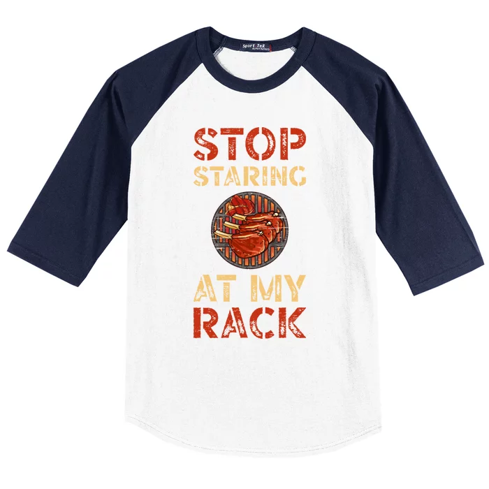 Stop Staring At My Rack Barbecue Grill Griller Grillfather Gift Baseball Sleeve Shirt