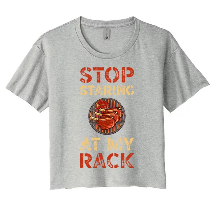 Stop Staring At My Rack Barbecue Grill Griller Grillfather Gift Women's Crop Top Tee