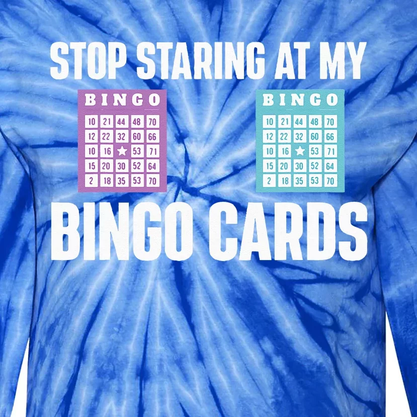 Stop Staring At My Bingo Cards Bingo Lover Gambler Gambling Tie-Dye Long Sleeve Shirt