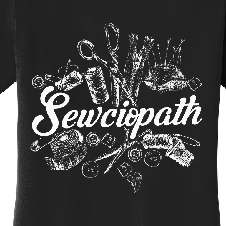 Sewciopath Sewing Accessories Sewer Quilter Quote Seamstress Women's T-Shirt