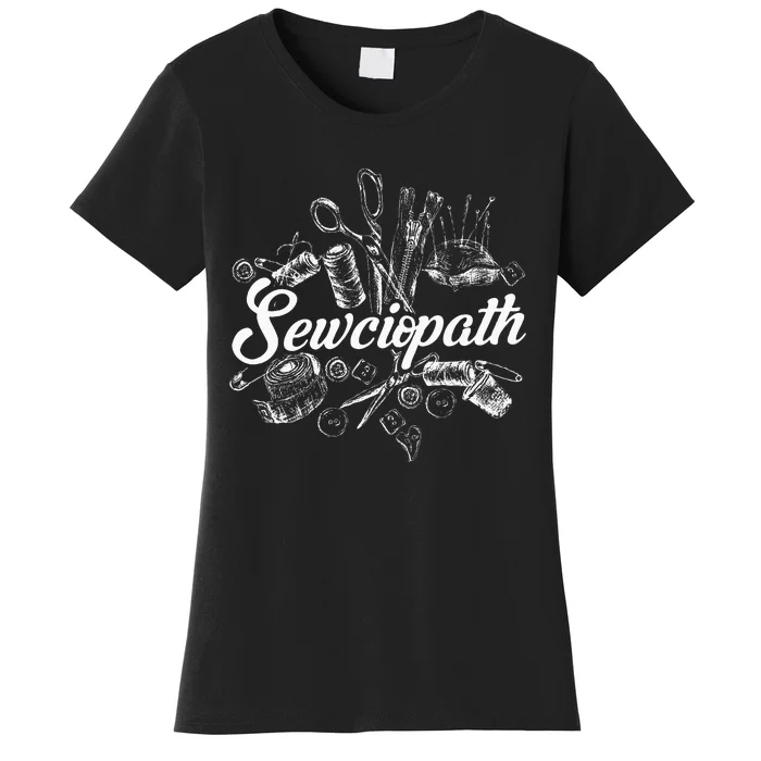 Sewciopath Sewing Accessories Sewer Quilter Quote Seamstress Women's T-Shirt