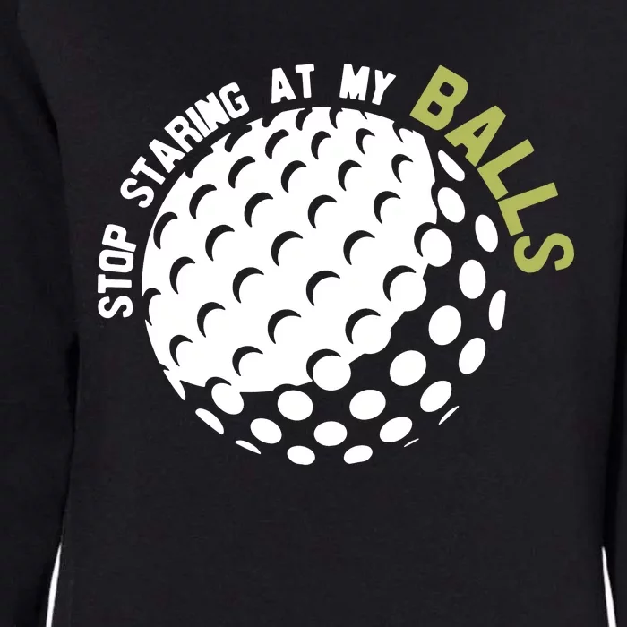 Stop Staring At My Balls Golf Womens California Wash Sweatshirt